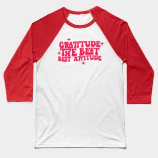 Gratitude is the best attitude Baseball T-Shirt